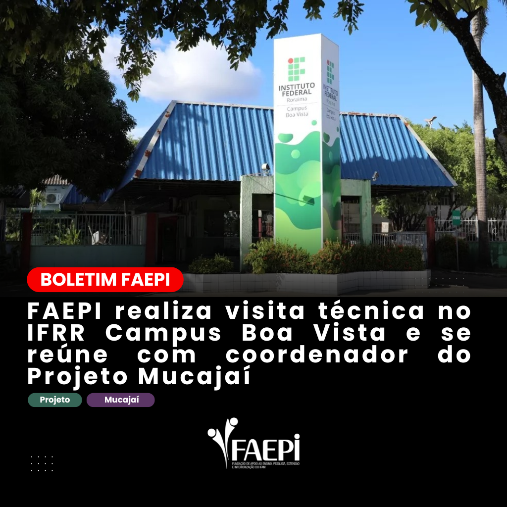 FAEPI realiza visita técnica no IFRR Campus Boa Vista e se reúne com coordenador do Projeto Mucajaí