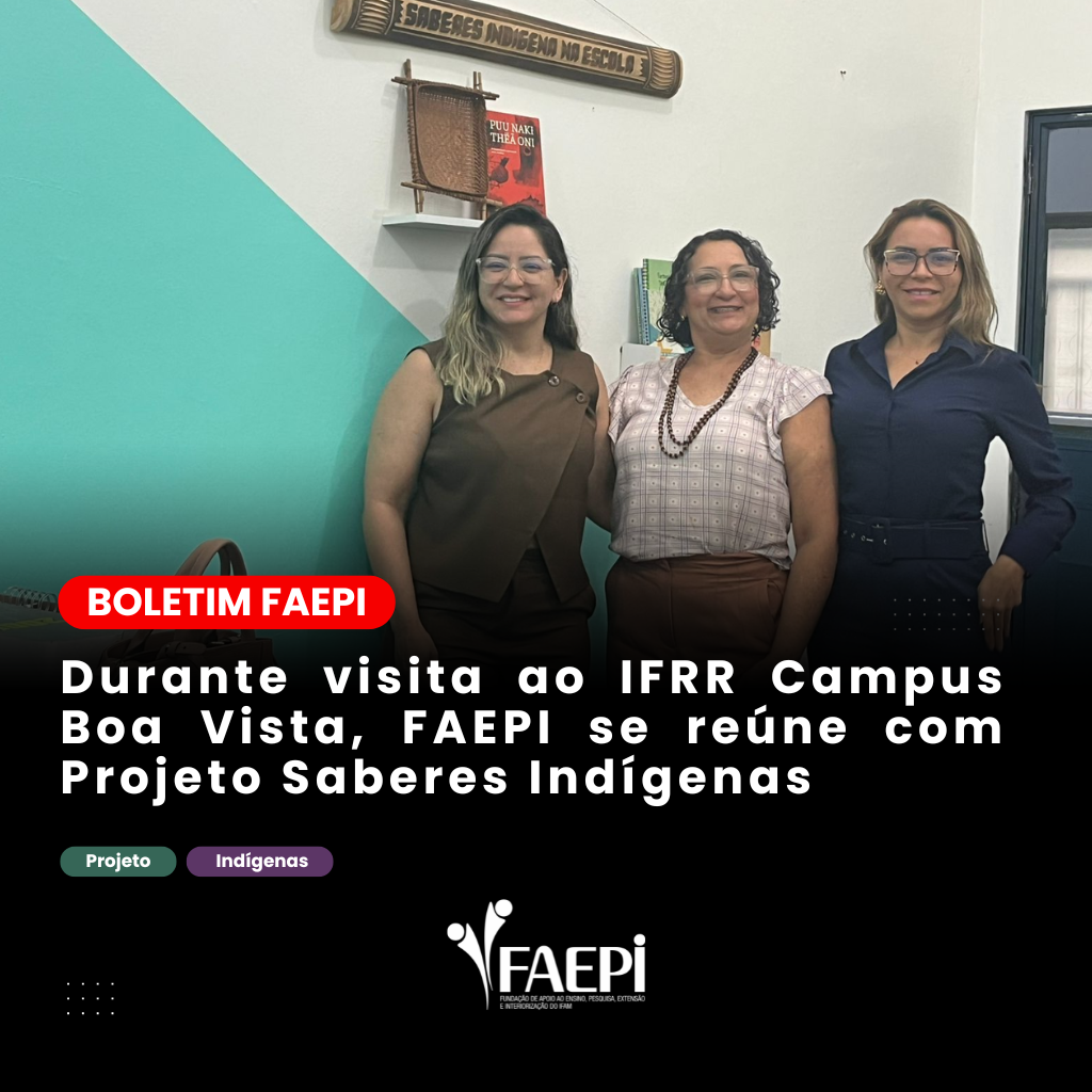 Durante visita ao IFRR Campus Boa Vista, FAEPI se reúne com Projeto Saberes Indígenas