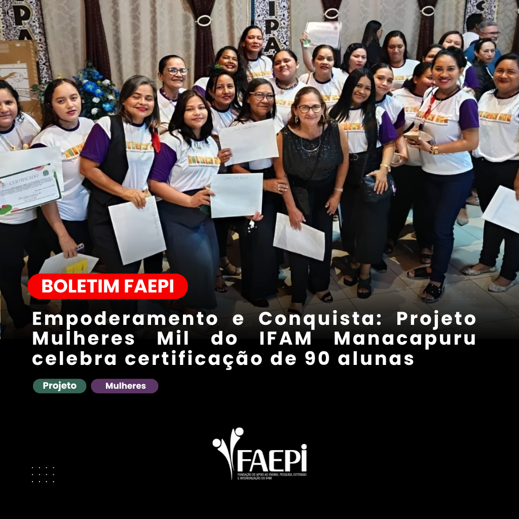 Empoderamento e Conquista: Projeto Mulheres Mil do IFAM Campus Manacapuru celebra certificação de 90 alunas